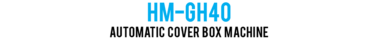 HM-GH40 Automatic Cover Box Machine