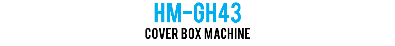 HM-GH43 Cover Box Machine